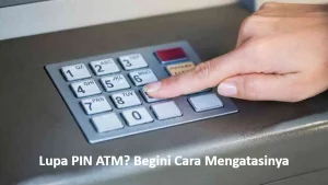 Cara Mengetahui PIN ATM yang Lupa Tanpa ke Bank