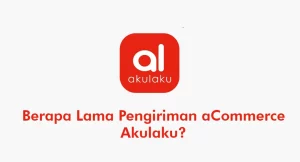 Berapa Lama Pengiriman aCommerce Akulaku