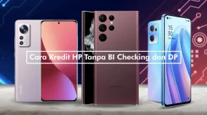 Cara Kredit HP Tanpa BI Checking dan DP