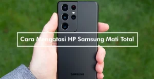 Cara Mengatasi HP Samsung Mati Total