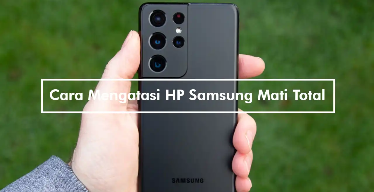Cara Mengatasi HP Samsung Mati Total