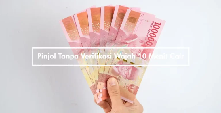 Pinjol Tanpa Verifikasi Wajah 10 Menit Cair