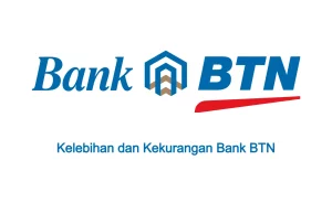 Kelebihan dan Kekurangan Bank BTN
