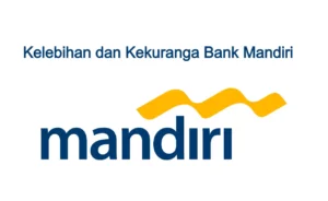 Kelebihan dan Kekurangan Bank Mandiri